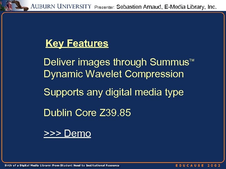 Presenter: Sebastien Arnaud, E-Media Library, Inc. Key Features Deliver images through Summus Dynamic Wavelet