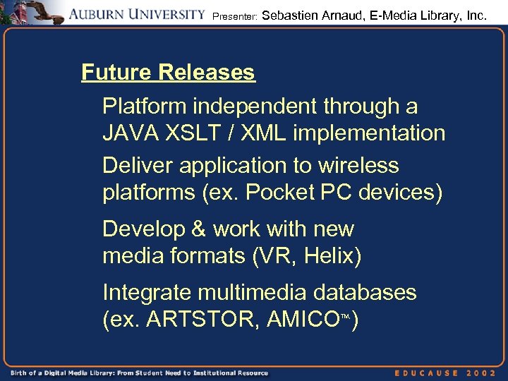Presenter: Sebastien Arnaud, E-Media Library, Inc. Future Releases Platform independent through a JAVA XSLT
