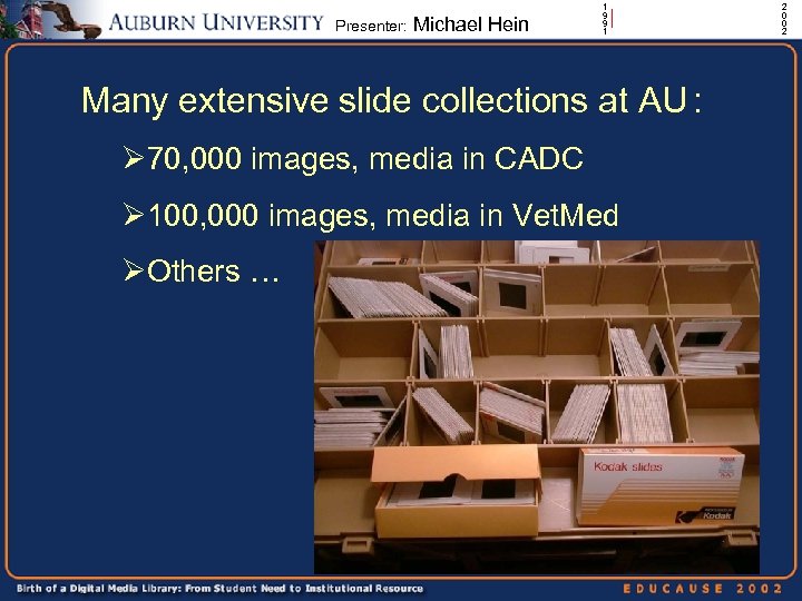 Presenter: Michael Hein 1 9 9 1 | Many extensive slide collections at AU