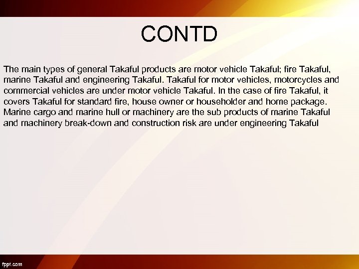 CONTD The main types of general Takaful products are motor vehicle Takaful; fire Takaful,