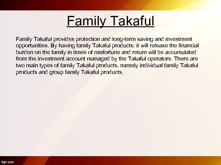Family Takaful provides protection and long-term saving and investment opportunities. By having family Takaful
