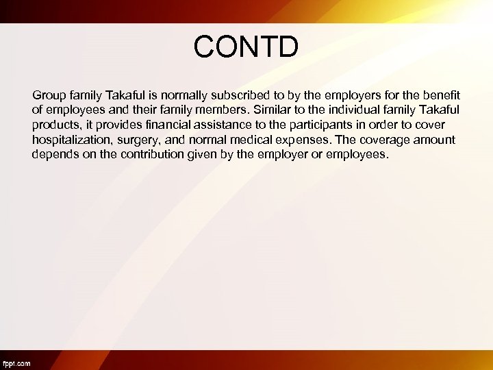 CONTD Group family Takaful is normally subscribed to by the employers for the benefit