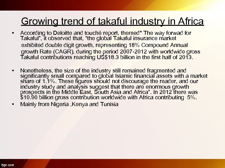 Growing trend of takaful industry in Africa • According to Deloitte and touché report,