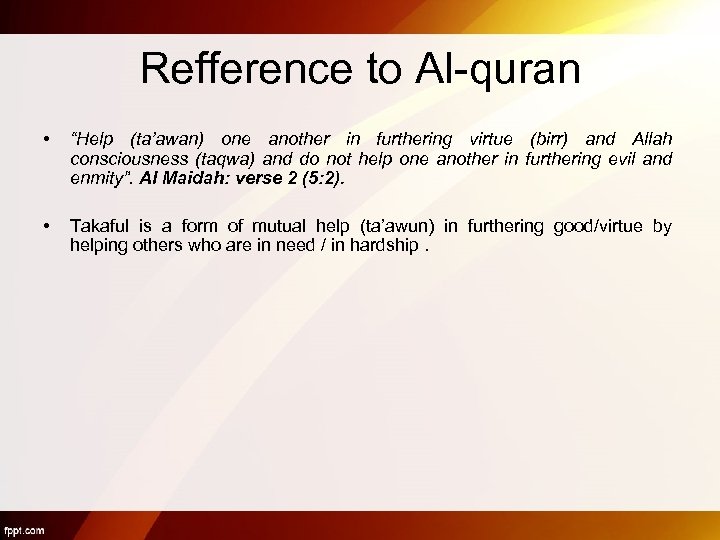 Refference to Al-quran • “Help (ta’awan) one another in furthering virtue (birr) and Allah