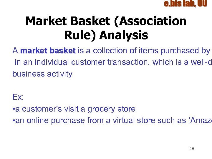 Market Basket (Association Rule) Analysis A market basket is a collection of items purchased