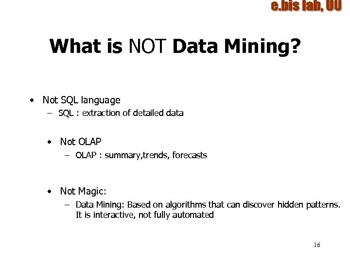 What is NOT Data Mining? • Not SQL language – SQL : extraction of