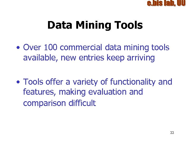 Data Mining Tools • Over 100 commercial data mining tools available, new entries keep