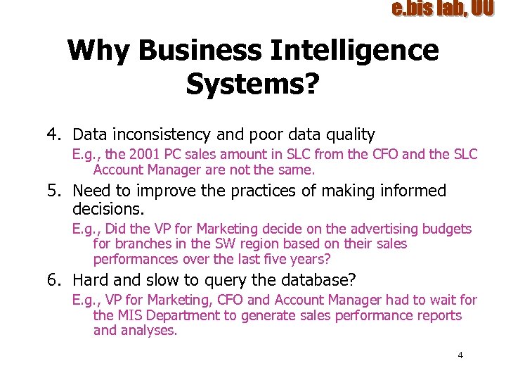 Why Business Intelligence Systems? 4. Data inconsistency and poor data quality E. g. ,