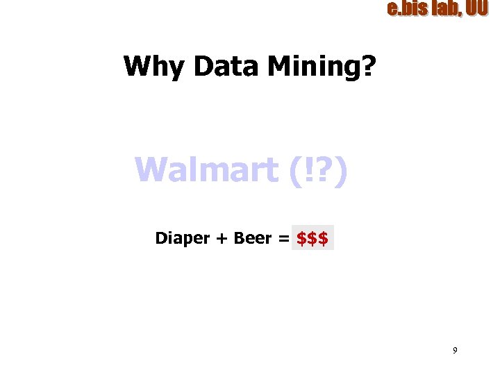 Why Data Mining? Walmart (!? ) Diaper + Beer = $$$ ? 9 
