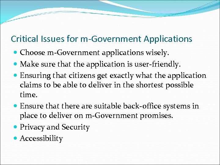 Critical Issues for m-Government Applications Choose m‐Government applications wisely. Make sure that the application