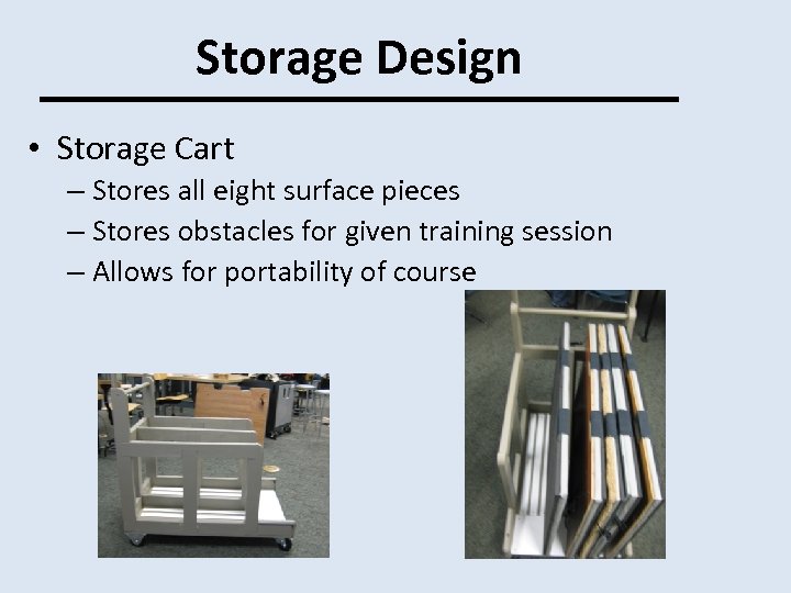 Storage Design • Storage Cart – Stores all eight surface pieces – Stores obstacles