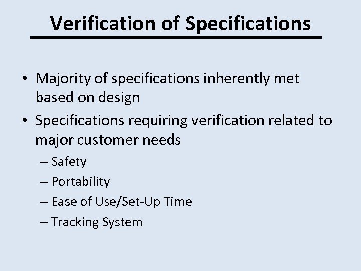 Verification of Specifications • Majority of specifications inherently met based on design • Specifications