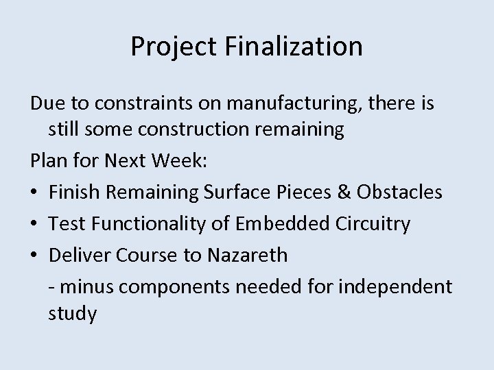 Project Finalization Due to constraints on manufacturing, there is still some construction remaining Plan