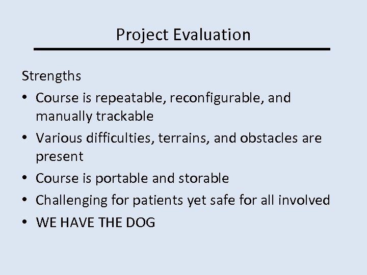 Project Evaluation Strengths • Course is repeatable, reconfigurable, and manually trackable • Various difficulties,