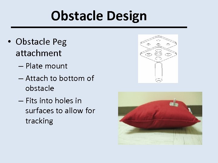 Obstacle Design • Obstacle Peg attachment – Plate mount – Attach to bottom of
