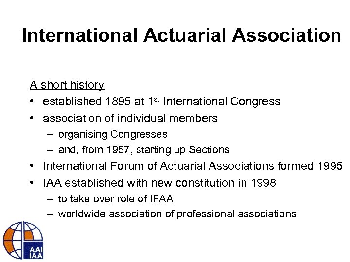 International Actuarial Association A short history • established 1895 at 1 st International Congress