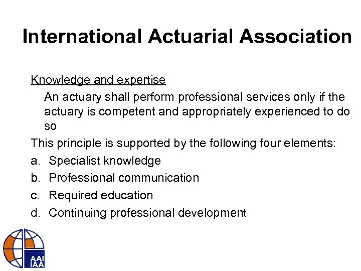 International Actuarial Association Knowledge and expertise An actuary shall perform professional services only if