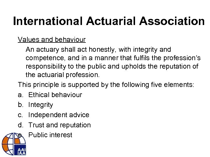 International Actuarial Association Values and behaviour An actuary shall act honestly, with integrity and