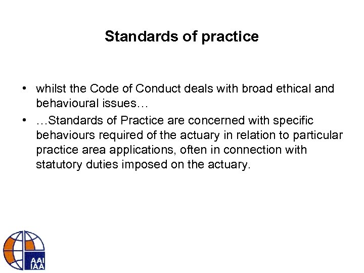 Standards of practice • whilst the Code of Conduct deals with broad ethical and