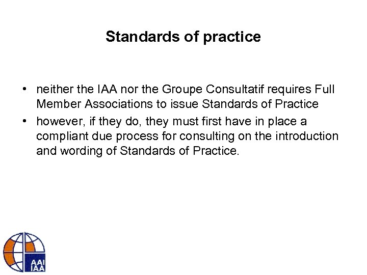 Standards of practice • neither the IAA nor the Groupe Consultatif requires Full Member