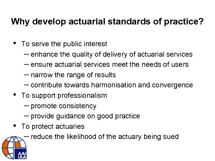 Why develop actuarial standards of practice? • • • To serve the public interest