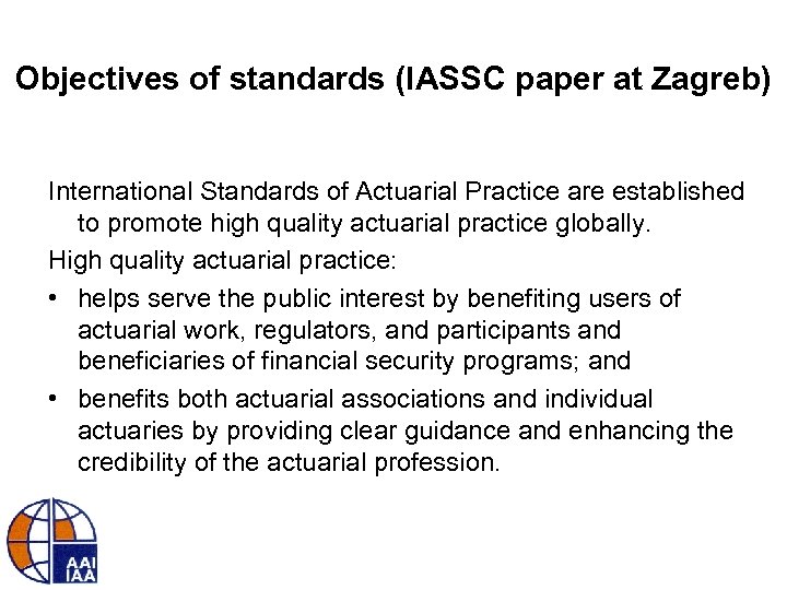 Objectives of standards (IASSC paper at Zagreb) International Standards of Actuarial Practice are established