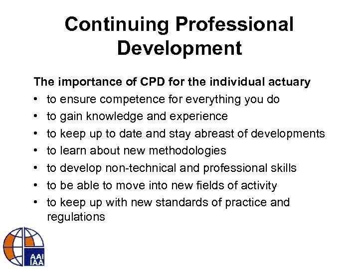 Continuing Professional Development The importance of CPD for the individual actuary • to ensure