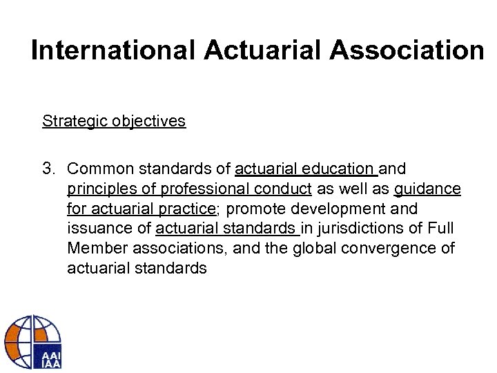 International Actuarial Association Strategic objectives 3. Common standards of actuarial education and principles of