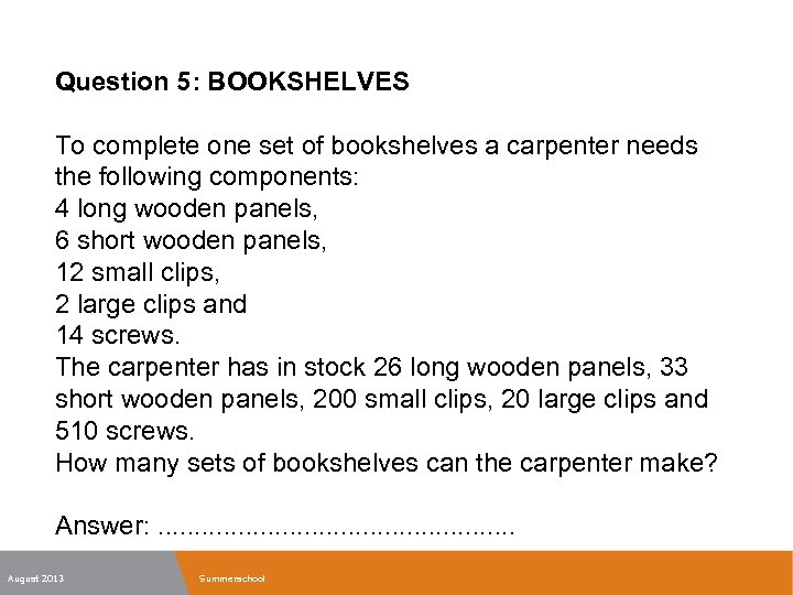Question 5: BOOKSHELVES To complete one set of bookshelves a carpenter needs the following