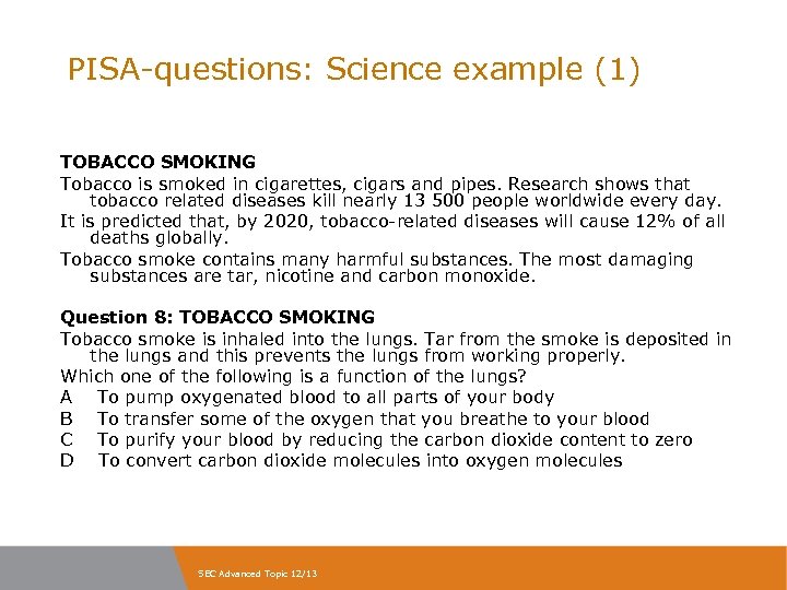 PISA-questions: Science example (1) TOBACCO SMOKING Tobacco is smoked in cigarettes, cigars and pipes.