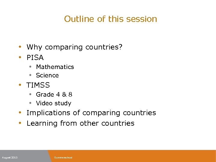 Outline of this session • Why comparing countries? • PISA • Mathematics • Science