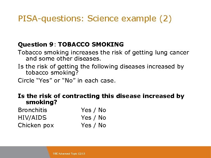 PISA-questions: Science example (2) Question 9: TOBACCO SMOKING Tobacco smoking increases the risk of