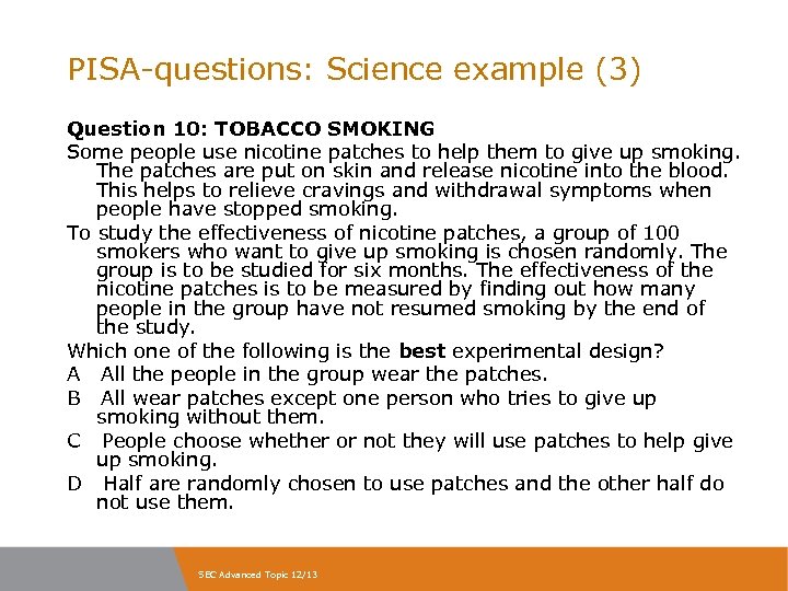 PISA-questions: Science example (3) Question 10: TOBACCO SMOKING Some people use nicotine patches to