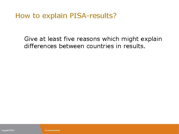 How to explain PISA-results? Give at least five reasons which might explain differences between