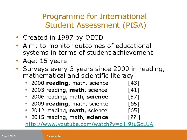 Programme for International Student Assessment (PISA) • Created in 1997 by OECD • Aim: