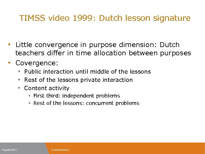TIMSS video 1999: Dutch lesson signature • Little convergence in purpose dimension: Dutch •