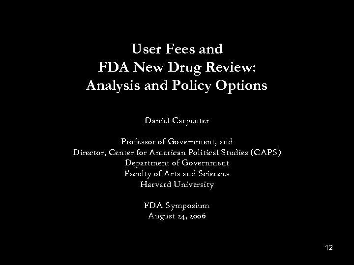 User Fees and FDA New Drug Review: Analysis and Policy Options Daniel Carpenter Professor