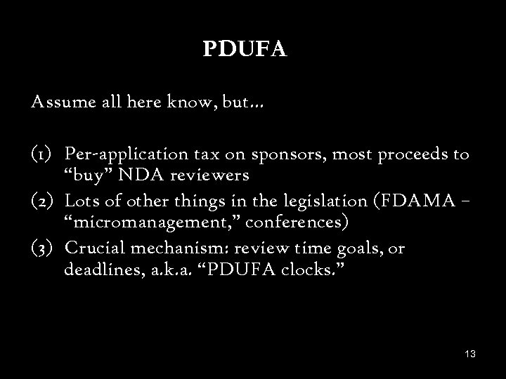 PDUFA Assume all here know, but… (1) Per-application tax on sponsors, most proceeds to