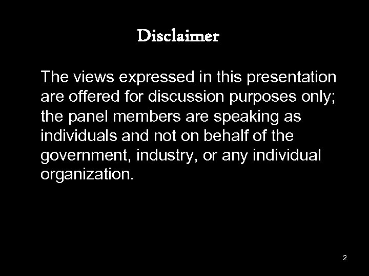 Disclaimer The views expressed in this presentation are offered for discussion purposes only; the