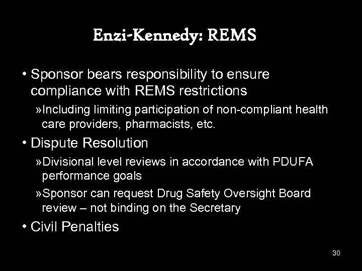 Enzi-Kennedy: REMS • Sponsor bears responsibility to ensure compliance with REMS restrictions » Including