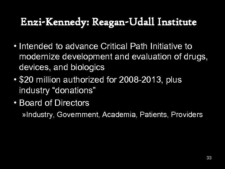 Enzi-Kennedy: Reagan-Udall Institute • Intended to advance Critical Path Initiative to modernize development and
