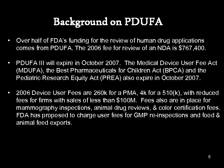 Background on PDUFA • Over half of FDA’s funding for the review of human