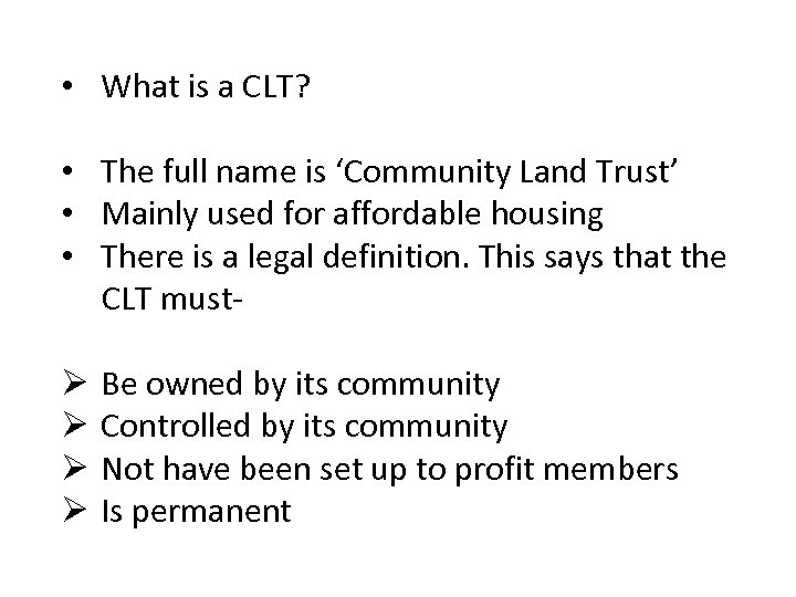  • What is a CLT? • The full name is ‘Community Land Trust’