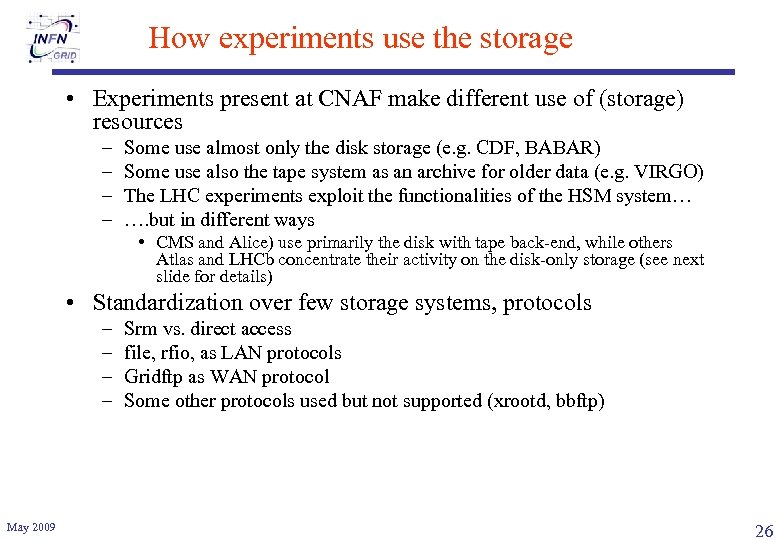 How experiments use the storage • Experiments present at CNAF make different use of
