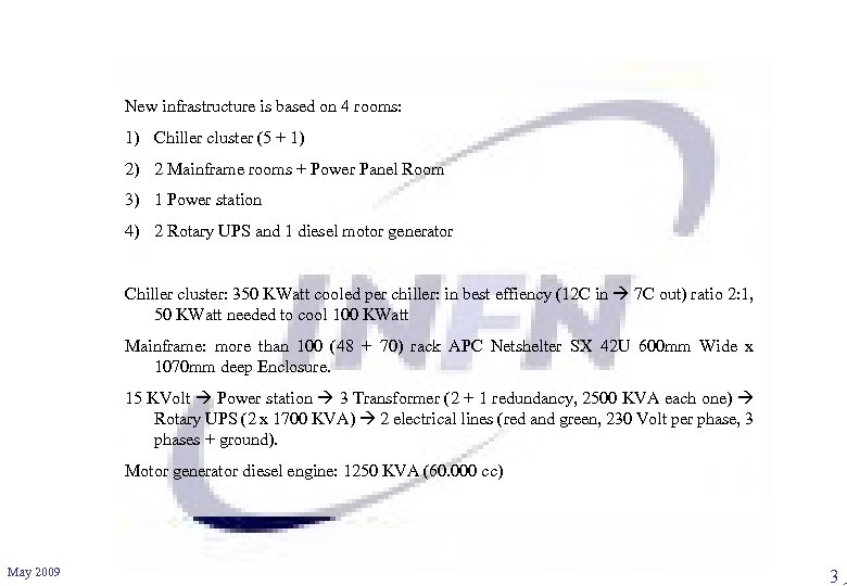 New infrastructure is based on 4 rooms: 1) Chiller cluster (5 + 1) 2)