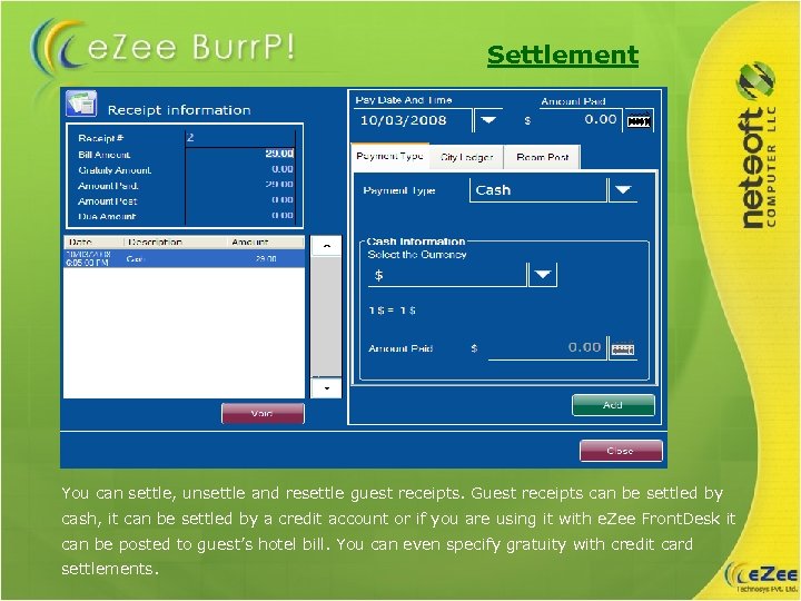 Settlement You can settle, unsettle and resettle guest receipts. Guest receipts can be settled