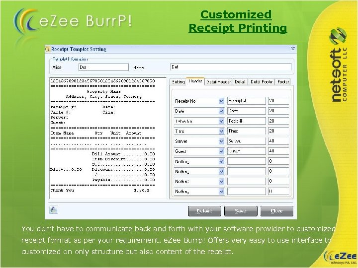 Customized Receipt Printing You don’t have to communicate back and forth with your software