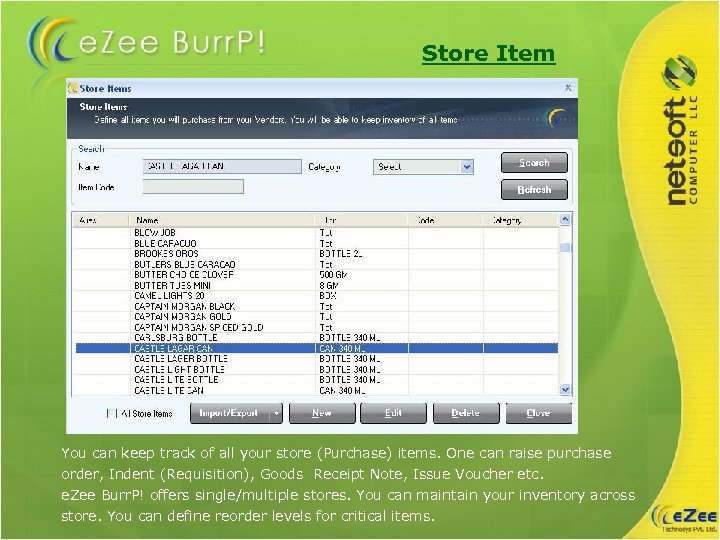 Store Item You can keep track of all your store (Purchase) items. One can