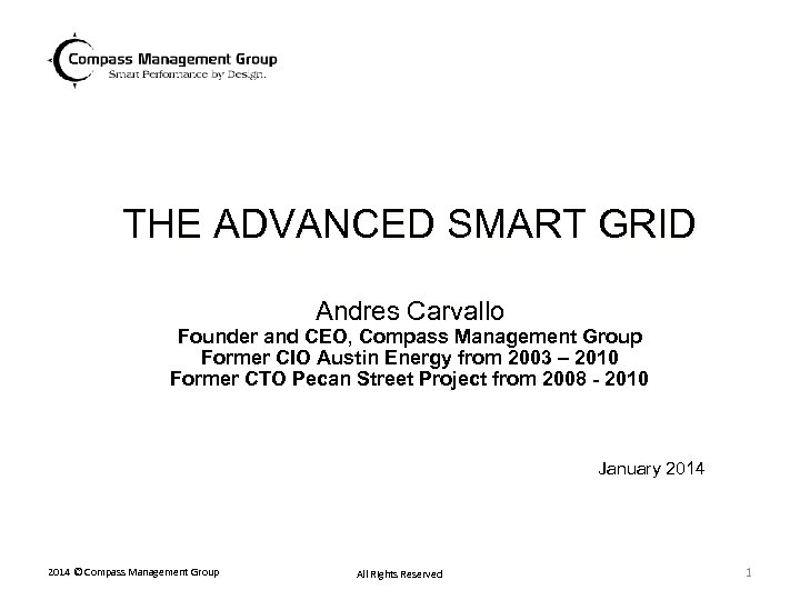 THE ADVANCED SMART GRID Andres Carvallo Founder and CEO, Compass Management Group Former CIO