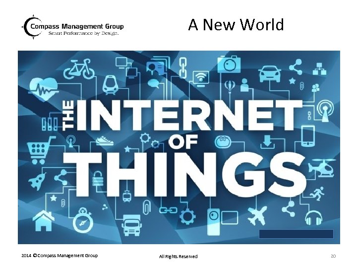 A New World 2014 © Compass Management Group All Rights Reserved 20 